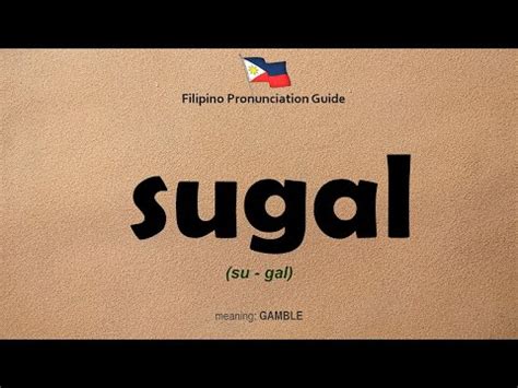 SUGAL: Definition of the Tagalog word sugal in English..